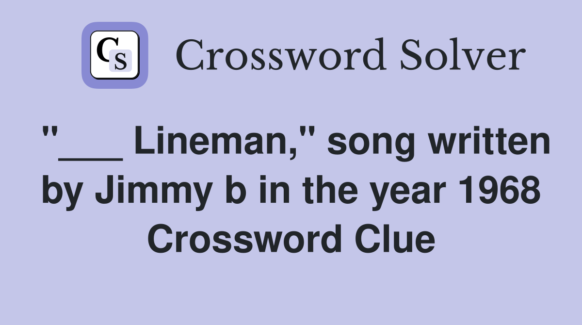 Lineman," song written by Jimmy b in the year 1968 Crossword Clue